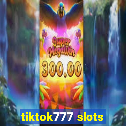 tiktok777 slots