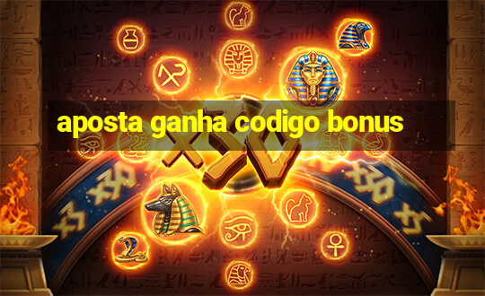 aposta ganha codigo bonus