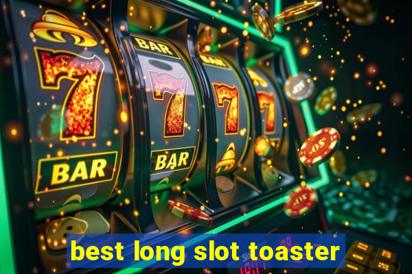 best long slot toaster