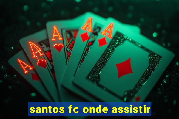 santos fc onde assistir