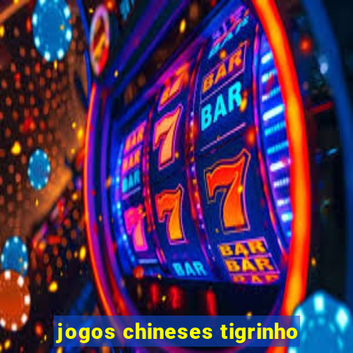 jogos chineses tigrinho