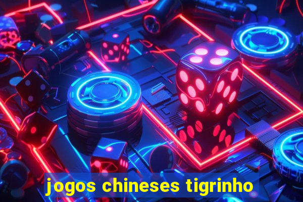 jogos chineses tigrinho