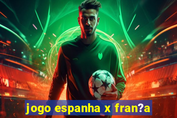 jogo espanha x fran?a