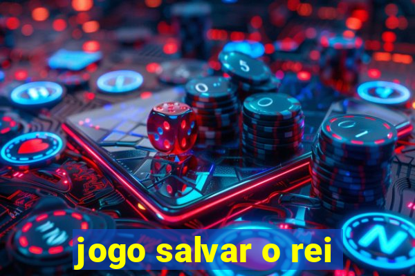 jogo salvar o rei