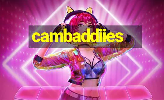 cambaddiies