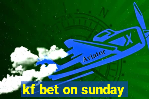 kf bet on sunday