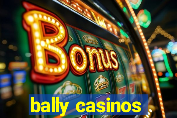 bally casinos