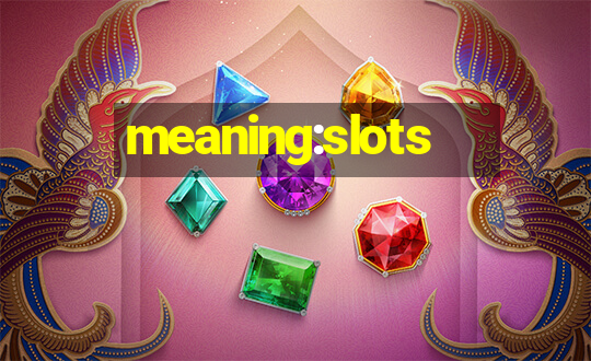 meaning:slots