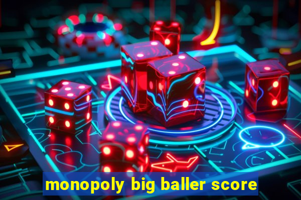 monopoly big baller score