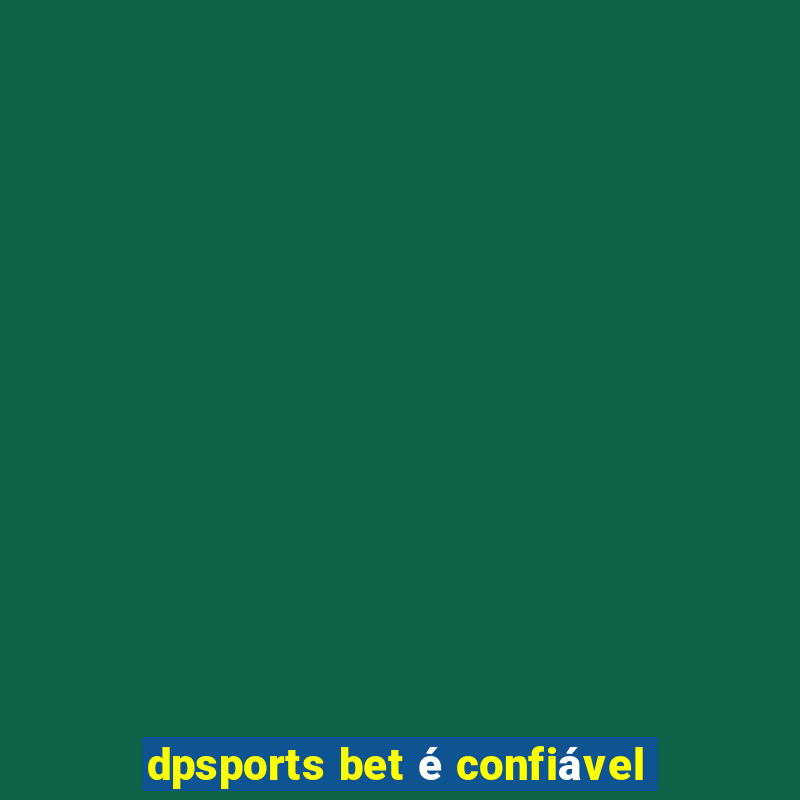 dpsports bet é confiável