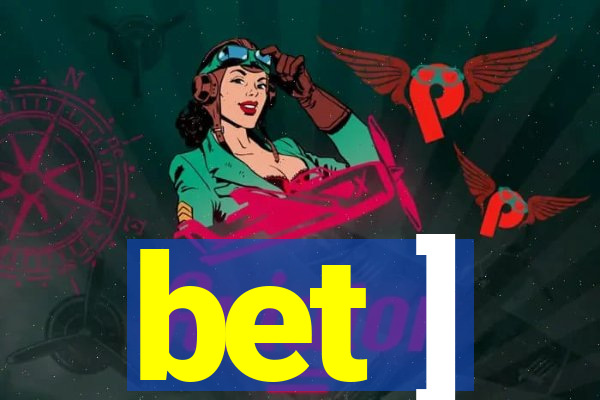 bet ]