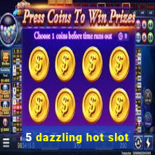 5 dazzling hot slot