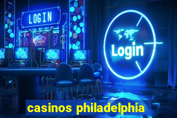 casinos philadelphia