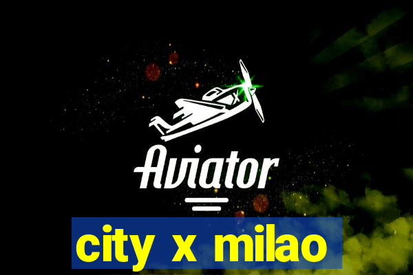 city x milao