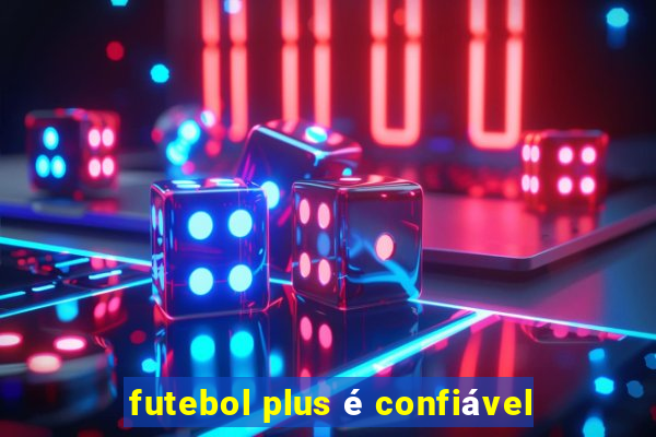 futebol plus é confiável