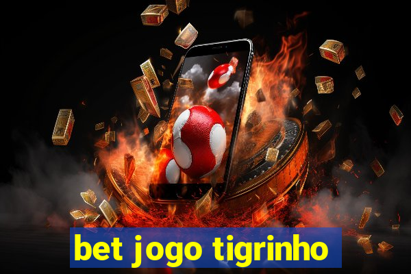 bet jogo tigrinho