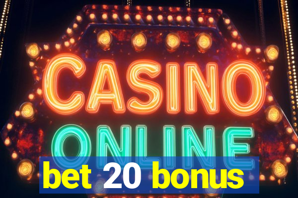 bet 20 bonus