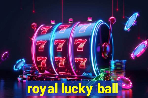 royal lucky ball