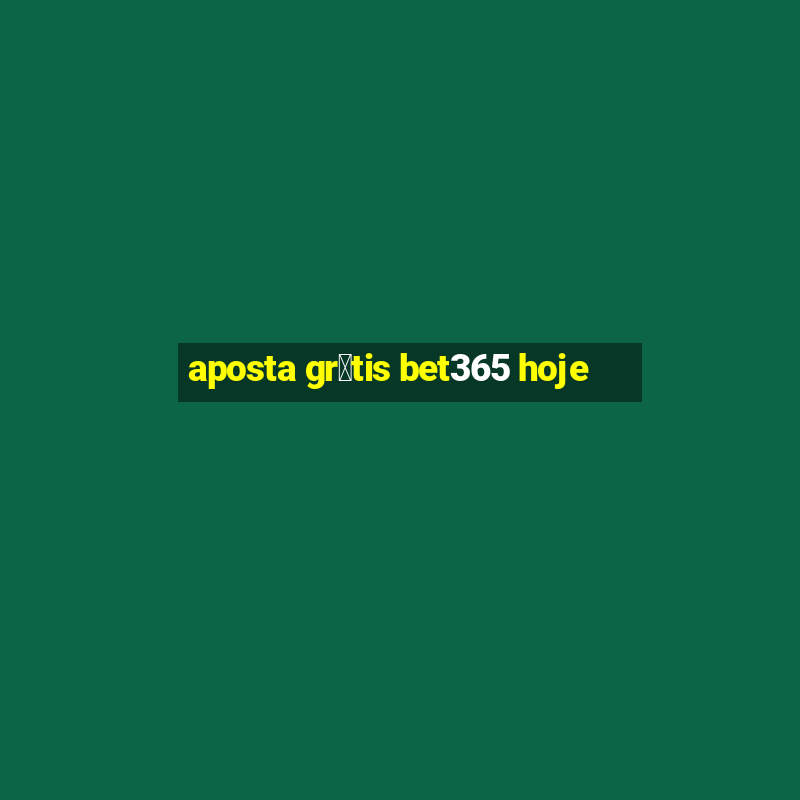 aposta gr谩tis bet365 hoje