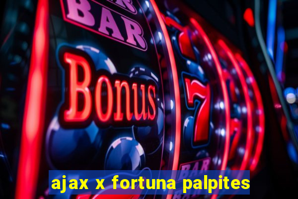 ajax x fortuna palpites