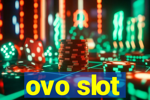 ovo slot