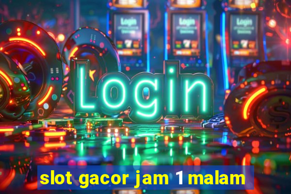 slot gacor jam 1 malam