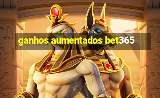 ganhos aumentados bet365