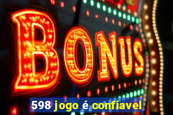 598 jogo é confiavel