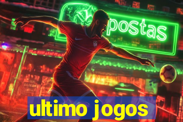 ultimo jogos