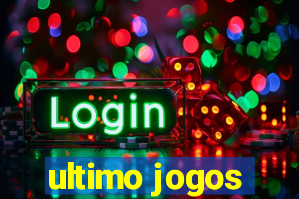 ultimo jogos