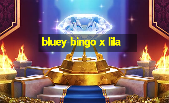 bluey bingo x lila