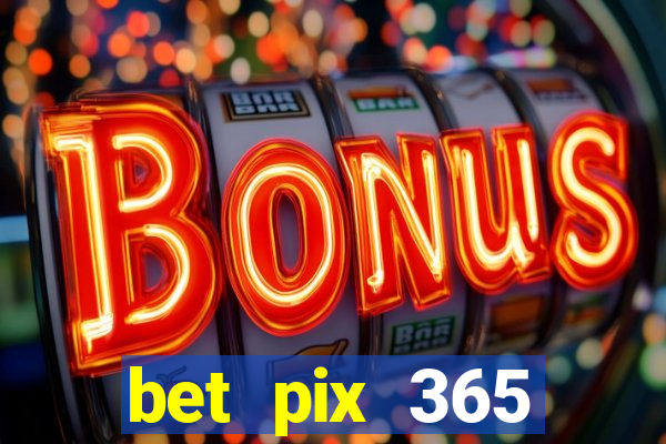 bet pix 365 b么nus cadastro