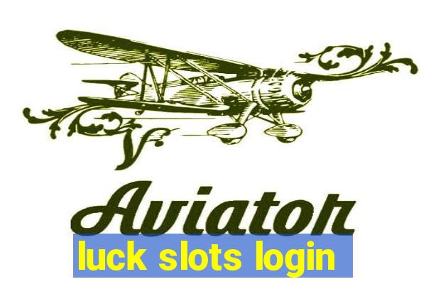 luck slots login