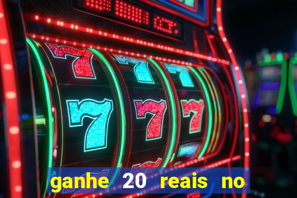 ganhe 20 reais no cadastro bet