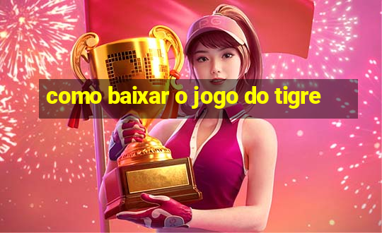 como baixar o jogo do tigre