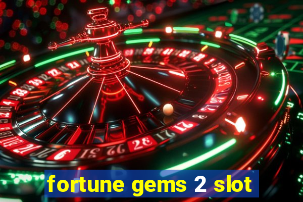 fortune gems 2 slot