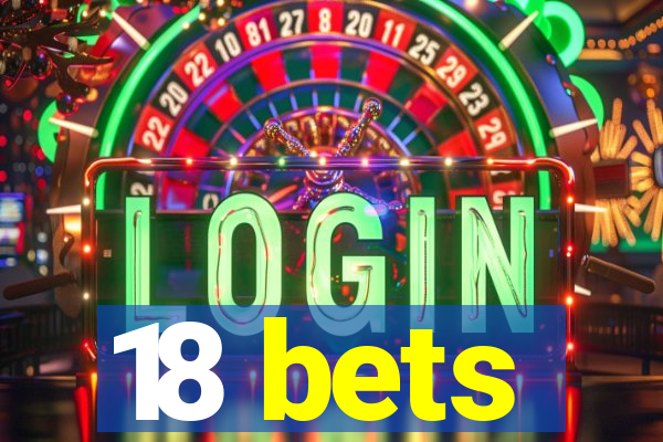 18 bets