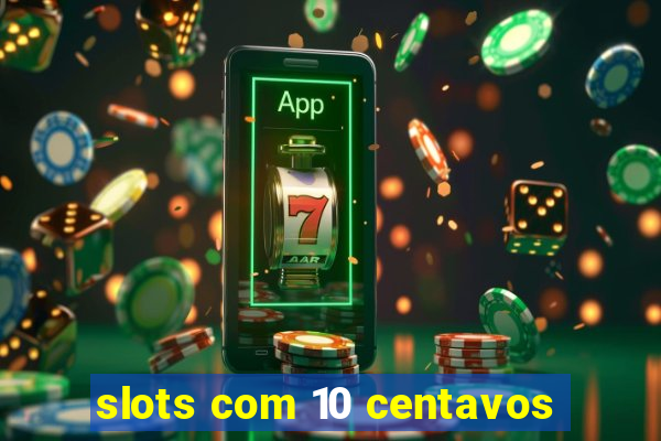 slots com 10 centavos