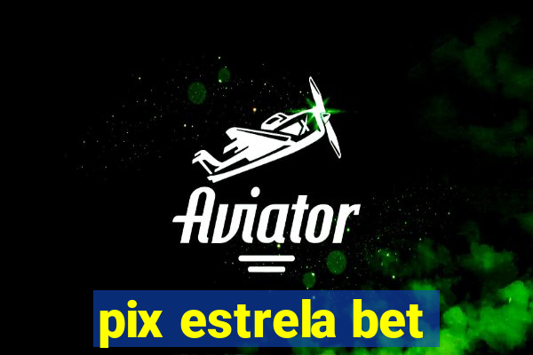 pix estrela bet