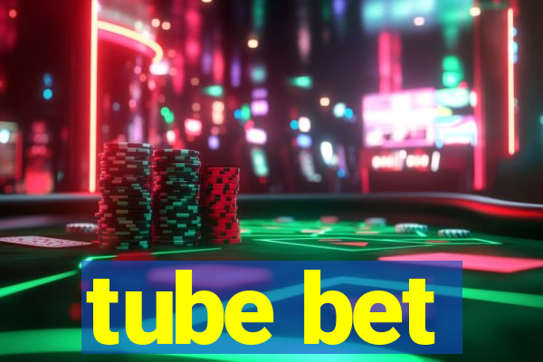 tube bet