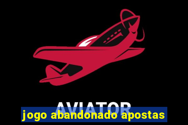 jogo abandonado apostas