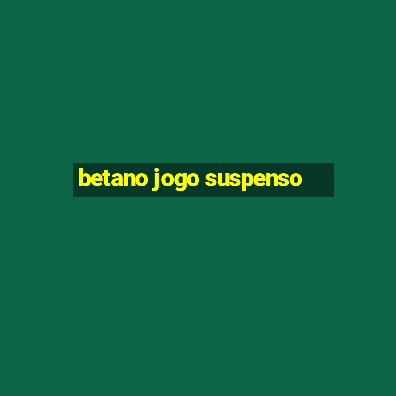 betano jogo suspenso