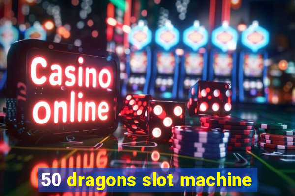 50 dragons slot machine