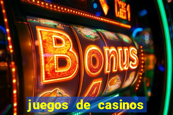 juegos de casinos on line