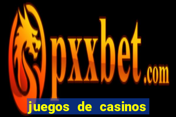 juegos de casinos on line