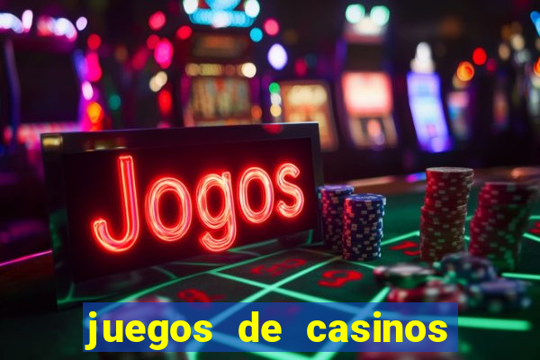 juegos de casinos on line