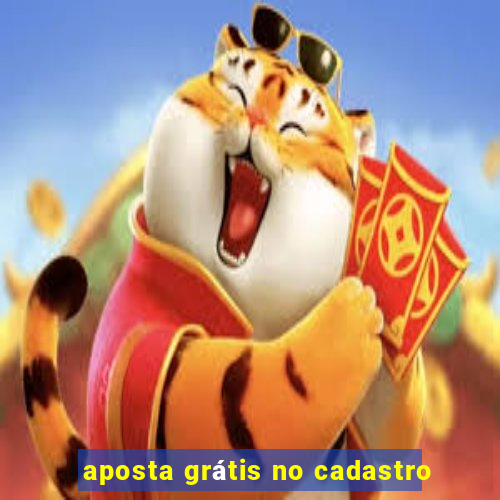 aposta grátis no cadastro