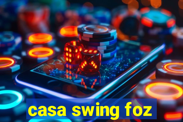 casa swing foz