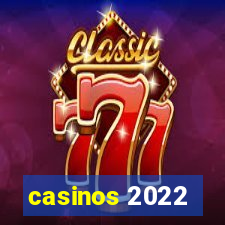 casinos 2022