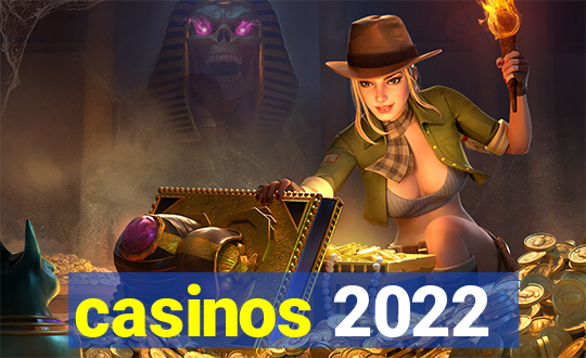 casinos 2022